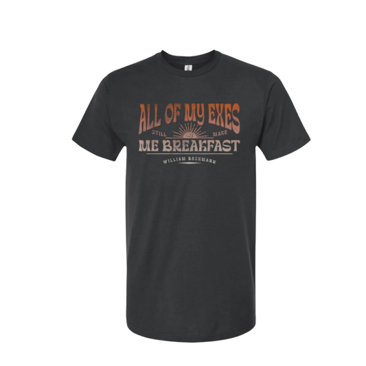 All My Exes Still Make Me Breakfast Tee