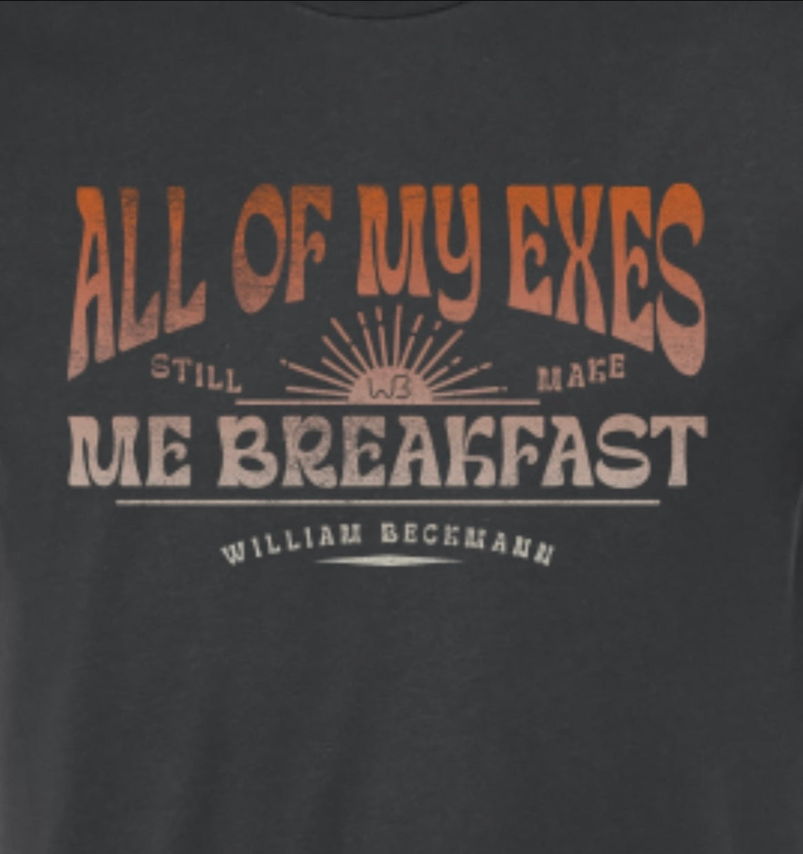 All My Exes Still Make Me Breakfast Tee